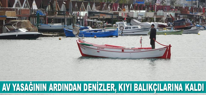 Av yasağının ardından denizler, kıyı balıkçılarına kaldı