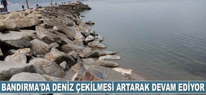 Bandırma'da deniz çekilmesi artarak devam ediyor