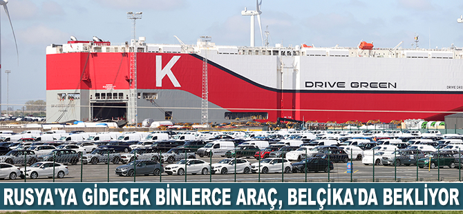 Rusya'ya gidecek binlerce araç, Zeebrugge Limanı’nda bekliyor