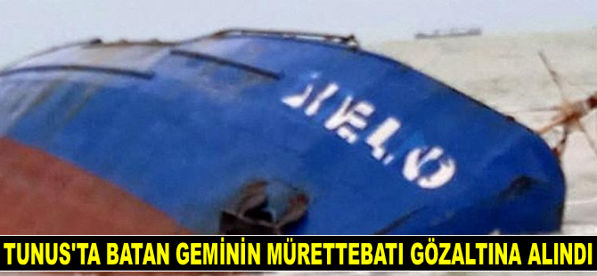 Tunus’ta batan XELO isimli geminin 4'ü Türk, 7 mürettebatı gözaltına alındı