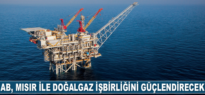 AB, Mısır ile doğalgaz işbirliğini güçlendirecek