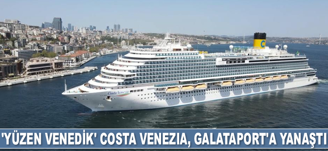 ‘Yüzen Venedik’ Costa Venezia, Galataport’a yanaştı