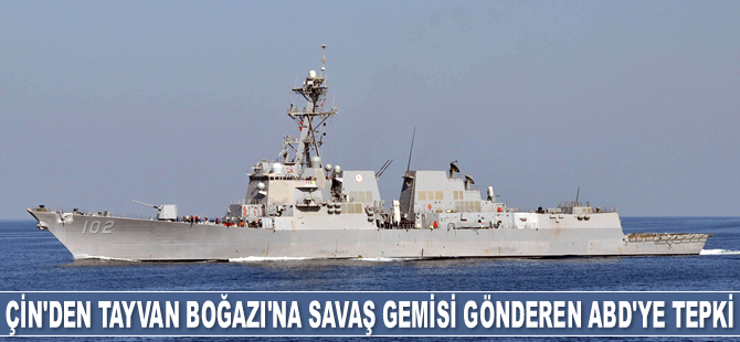 Çin'den Tayvan Boğazı'na savaş gemisi gönderen ABD'ye tepki geldi