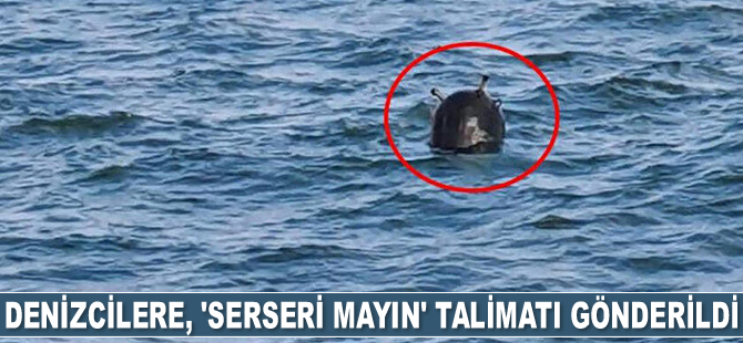 Denizcilere, ‘serseri mayın’ talimatı gönderildi