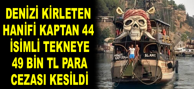 Denizi kirleten ‘Hanifi Kaptan 44’ isimli tekneye 49 bin TL para cezası kesildi