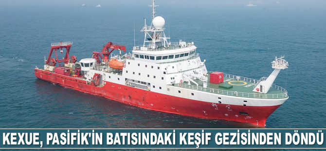 KEXUE isimli Çin araştırma gemisi, Pasifik'in batısındaki keşif gezisinden döndü