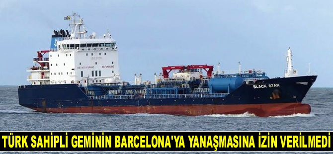İspanya, Türk sahipli BLACK STAR gemisinin Barcelona Limanı’na yanaşmasına izin vermedi