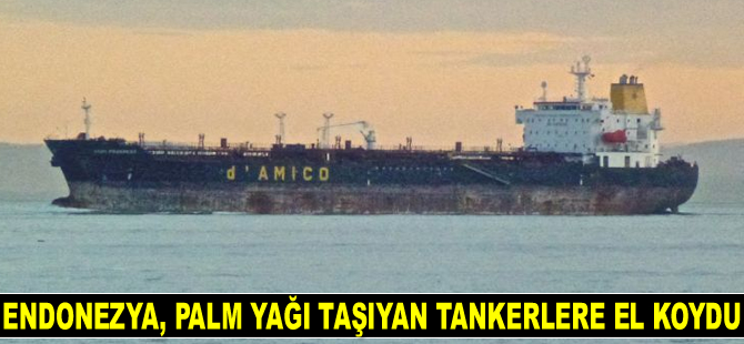 Endonezya, palm yağı taşıyan tankerlere el koydu