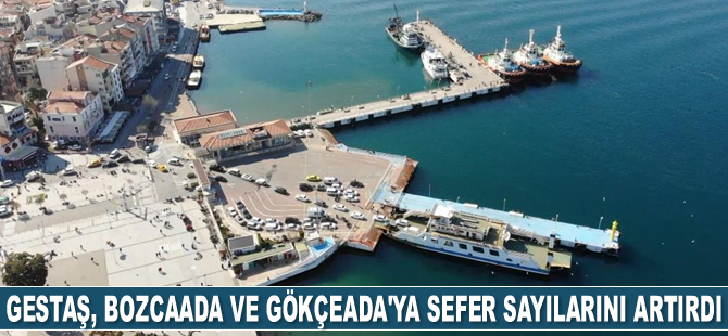 Gestaş, Bozcaada ve Gökçeada’ya sefer sayılarını artırdı