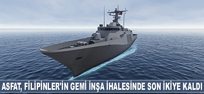 ASFAT, Filipinler’in gemi inşa ihalesinde son ikiye kaldı