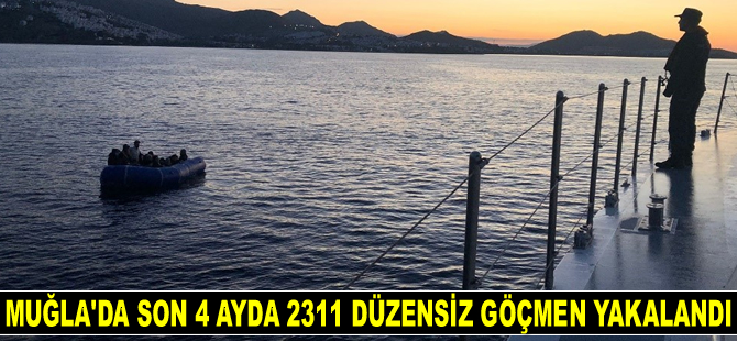 Muğla’da son 4 ayda 2311 düzensiz göçmen yakalandı