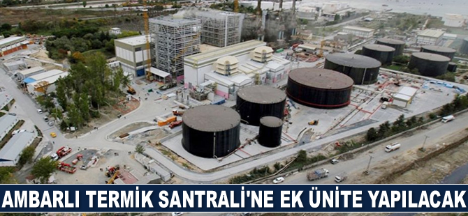Ambarlı Termik Santrali’ne ek ünite yapılacak