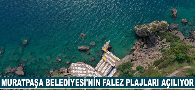 Muratpaşa Belediyesi’nin falez plajları açılıyor