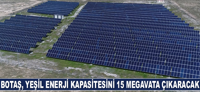 BOTAŞ, yeşil enerji kapasitesini 15 megavata çıkaracak
