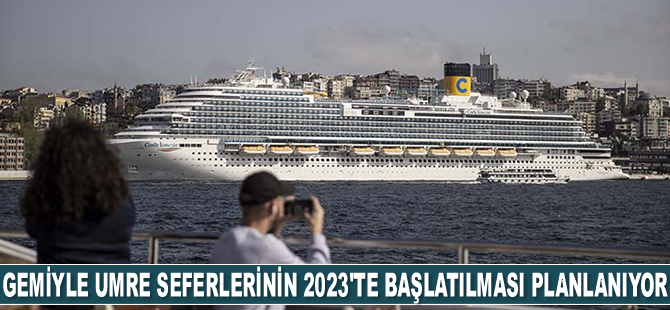 İstanbul'dan gemiyle umre seferlerinin 2023'te başlatılması planlanıyor