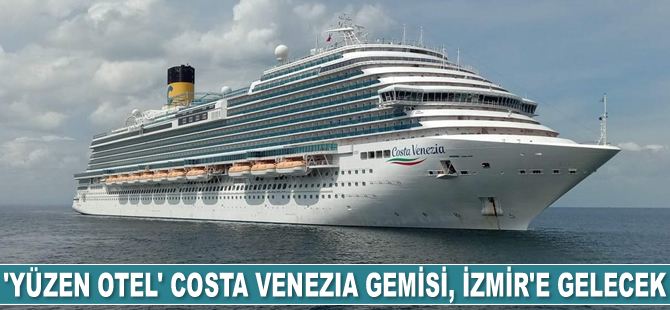 ‘Yüzen Otel’ Costa Venezia, İzmir’e gelecek
