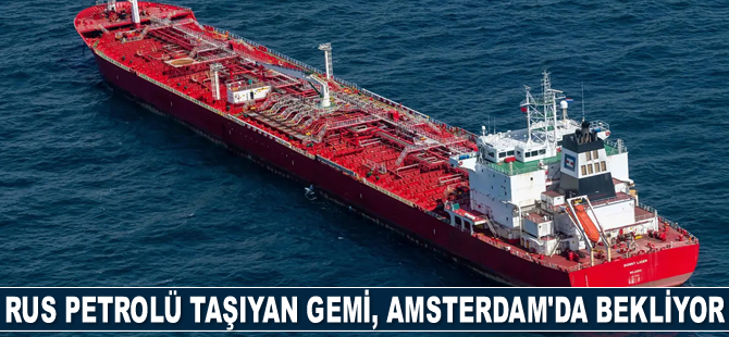 Rus petrolü taşıyan gemi, Amsterdam’da beklemeye devam ediyor