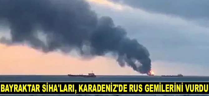Bayraktar SİHA'ları, Karadeniz'de Rus gemilerini vurdu