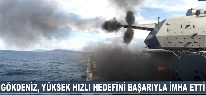 Gökdeniz, yüksek hızlı hedefini başarıyla imha etti
