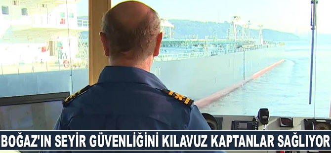 İstanbul Boğazı’nın seyir güvenliğini kılavuz kaptanlar sağlıyor
