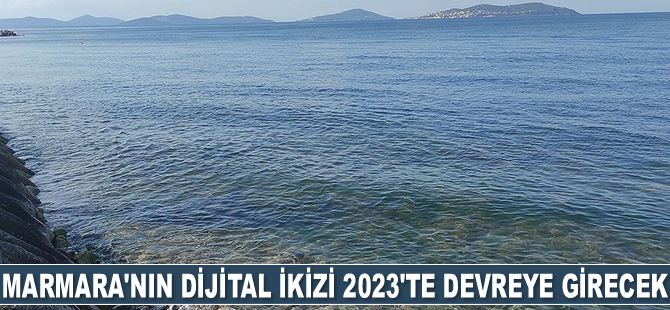 Marmara'nın dijital ikizi 2023'te devreye girecek