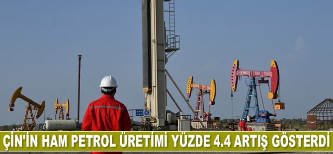 Çin’in ham petrol üretimi ilk çeyrekte yüzde 4.4 artış gösterdi