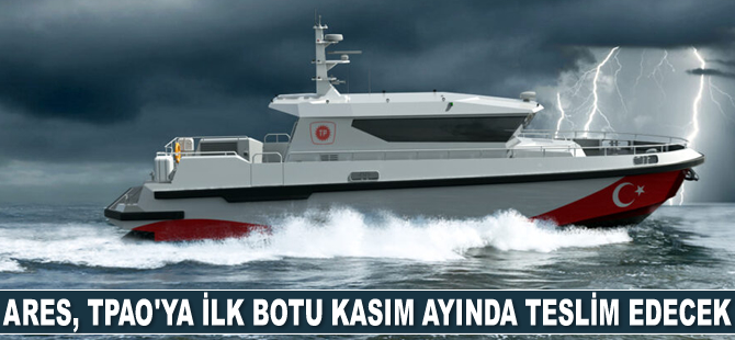 ARES Tersanesi, TPAO’ya ilk botu Kasım ayında teslim edecek
