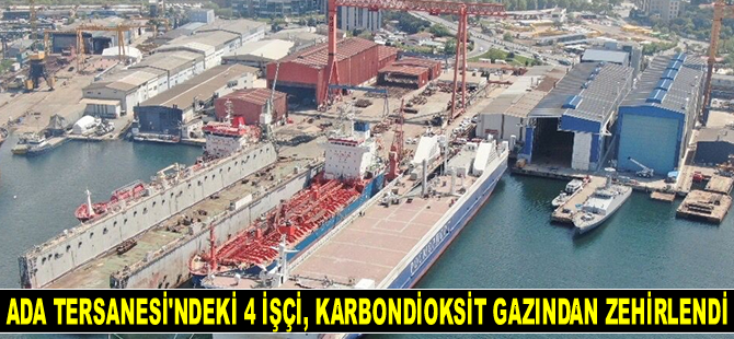 Tuzla’daki Ada Tersanesi’nde 4 işçi, karbondioksit gazından zehirlendi