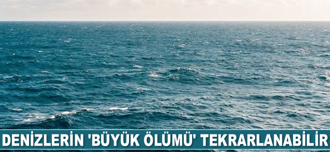 Denizlerin ‘Büyük Ölümü’ tekrarlanabilir
