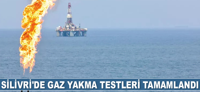 Silivri’de gaz yakma testleri tamamlandı