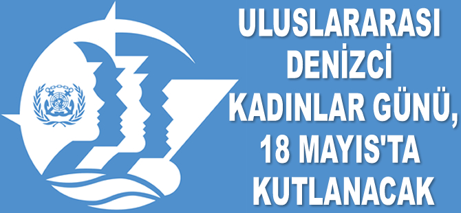 Uluslararası Denizci Kadınlar Günü, 18 Mayıs'ta kutlanacak