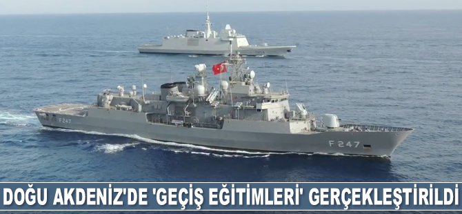Doğu Akdeniz’de ‘Geçiş Eğitimleri’ gerçekleştirildi