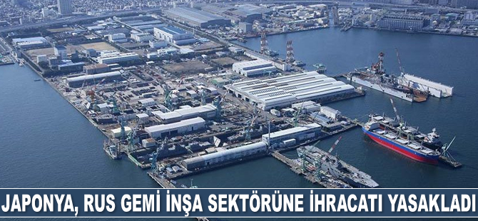 Japonya, Rus gemi inşa sektörüne ihracatı yasakladı