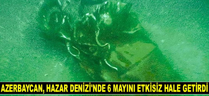 Azerbaycan, Hazar Denizi’nde 6 adet mayını etkisiz hale getirdi