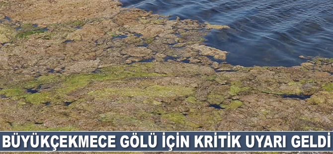 Büyükçekmece gölü için kritik uyarı geldi