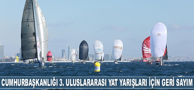 Cumhurbaşkanlığı 3. Uluslararası Yat Yarışları için geri sayım başladı