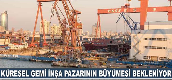 Küresel gemi inşa pazarının büyümesi bekleniyor