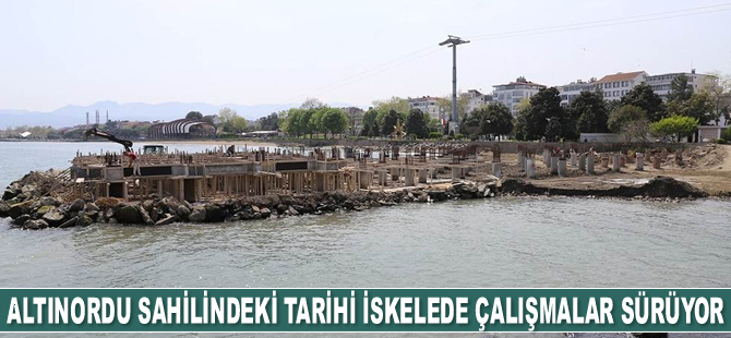 Altınordu sahilindeki tarihi iskelede çalışmalar sürüyor