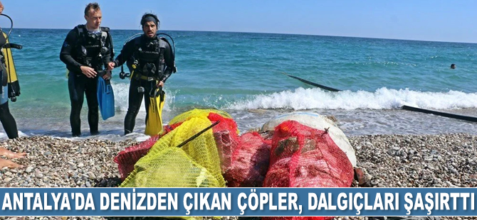 Antalya'da denizden çıkan çöpler, dalgıçları şaşırttı