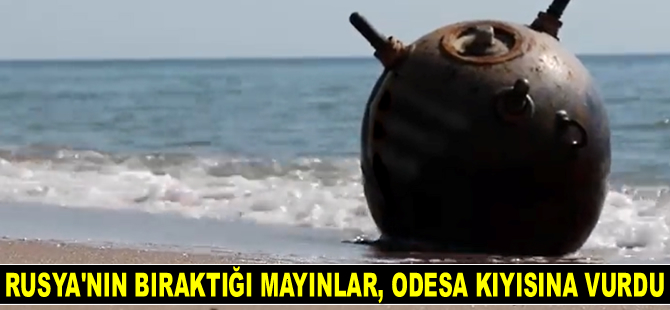 Rusya'nın Karadeniz'e bıraktığı mayınlar, Odesa kıyısına vurdu