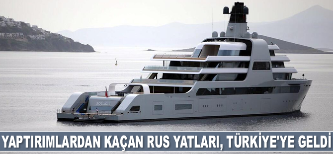 Yaptırımlardan kaçan Rus oligarkların yatları, Türkiye’ye geldi