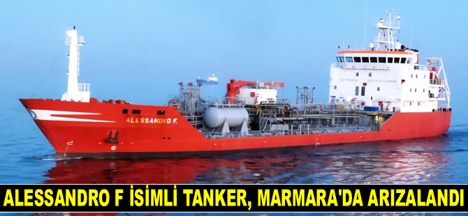 ALESSANDRO F isimli tanker, Marmara Denizi'nde arızalandı