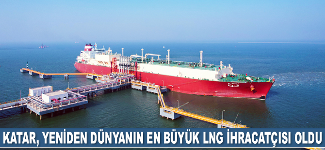 Katar, yeniden dünyanın en büyük LNG ihracatçısı oldu