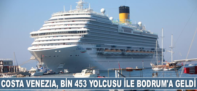 Costa Venezia gemisi, bin 453 yolcusu ile Bodrum’a geldi