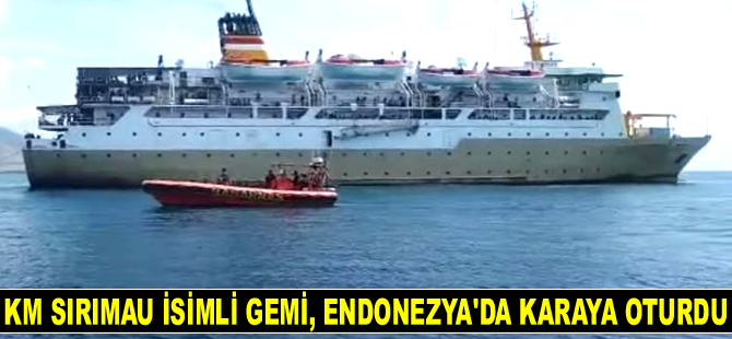 KM SIRIMAU isimli gemi, Endonezya'da karaya oturdu