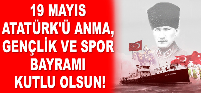 19 Mayıs Atatürk'ü Anma, Gençlik ve Spor Bayramı kutlu olsun!
