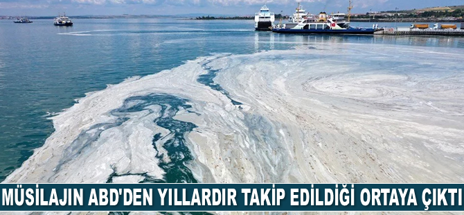 Marmara Denizi’ndeki müsilajın ABD’den yıllardır takip edildiği ortaya çıktı