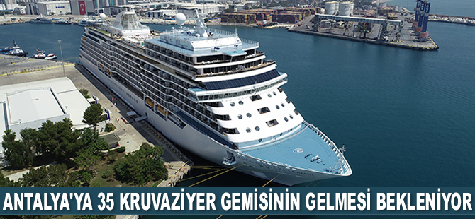Antalya Limanı'na 35 adet kruvaziyer gemisinin gelmesi bekleniyor