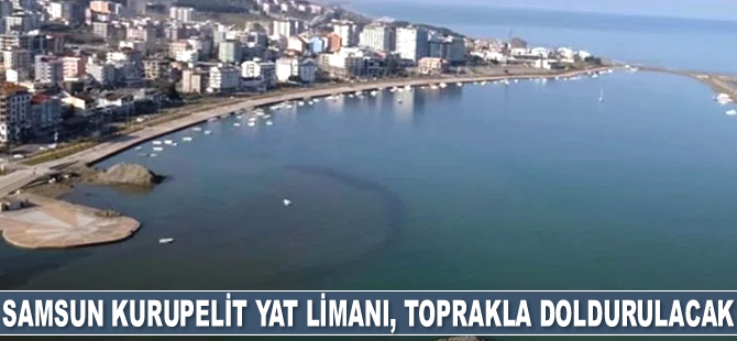 İşlemez hale gelen Samsun Kurupelit Yat Limanı, toprakla doldurulacak