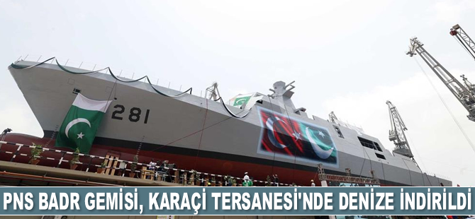 PNS BADR gemisi, Karaçi Tersanesi'nde denize indirildi